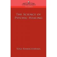 The Science of Psychic Healing - Yogi Ramacharaka