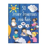 50 Story Starters: For Kids Ages 5-10 - Michele Collins