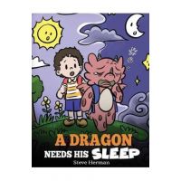 A Dragon Needs His Sleep: A Story About The Importance of A Good Night's Sleep - Steve Herman