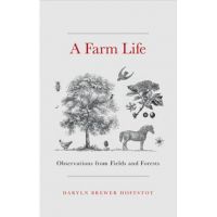 A Farm Life: Observations from Fields and Forests - Daryln Brewer Hoffstot