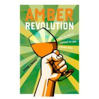 Amber Revolution: How the World Learned to Love Orange Wine - Simon J. Woolf