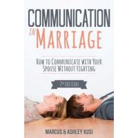 Communication in Marriage: How to Communicate with Your Spouse Without Fighting - Marcus Kusi