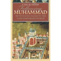 Following Muhammad: Rethinking Islam in the Contemporary World - Carl W. Ernst