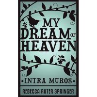 My Dream of Heaven - Rebecca Ruter Springer