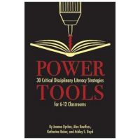 Power Tools: 30 Critical Disciplinary Literacy Strategies for 6-12 Classroom - Jeanne Dyches