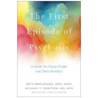 The First Episode of Psychosis: A Guide for Young People and Their Families, Revised and Updated Edition - Beth Broussard