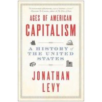 Ages of American Capitalism: A History of the United States - Jonathan Levy