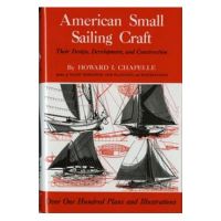 American Small Sailing Craft: Their Design, Development and Construction - Howard I. Chapelle