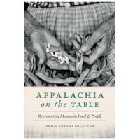Appalachia on the Table: Representing Mountain Food and People - Erica Abrams Locklear