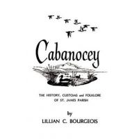 Cabanocey: The History, Customs, and Folklore of St. James Parish - Lillian Bourgeois