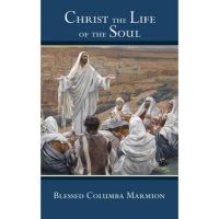 Christ the Life of the Soul - Blessed Columba Marmion