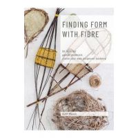 Find Form with Fibre, Be inspired, gather materials and create your own sculptural basketry - Ruth Woods