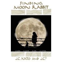 Finding Moon Rabbit: A War. A Camp. A Girl. A Letter. - J. C. Kato