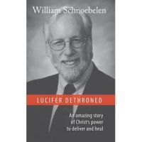 Lucifer Dethroned - William J. Schnoebelen
