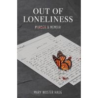 Out of Loneliness: Murder and Memoir - Mary Woster Haug