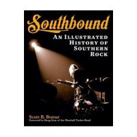 Southbound: An Illustrated History of Southern Rock - Scott B. Bomar