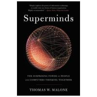 Superminds: The Surprising Power of People and Computers Thinking Together - Thomas W. Malone
