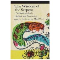 The Wisdom of the Serpent: The Myths of Death, Rebirth and Resurrection - Joseph L. Henderson