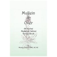 Mullein It Over: An Herbal Medicine Cabinet Recipe Book - Michele A. Benoit Hmc Ac Hc