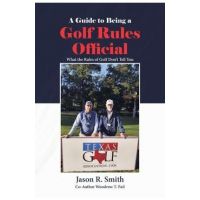 A Guide to Being a Golf Rules Official: What the Rules of Golf Don't Tell You - Jason R. Smith