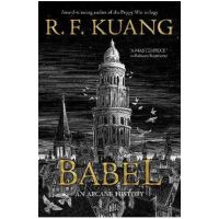 Babel: Or the Necessity of Violence: An Arcane History of the Oxford Translators' Revolution - R. F. Kuang