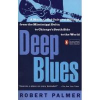 Deep Blues: A Musical and Cultural History of the Mississippi Delta - Robert Palmer