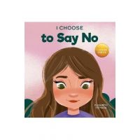 I Choose to Say No: A Rhyming Picture Book About Personal Body Safety, Consent, Safe and Unsafe Touch, Private Parts, and Respectful Relat - Elizabeth Estrada