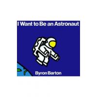 I Want to Be an Astronaut - Byron Barton