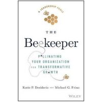 The Beekeeper: Pollinating Your Organization for Transformative Growth - Michael G. Frino