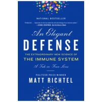 An Elegant Defense: The Extraordinary New Science of the Immune System: A Tale in Four Lives - Matt Richtel