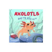 Axolotls: Day to Zzz - Stephanie Campisi