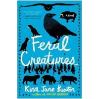 Feral Creatures - Kira Jane Buxton