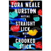 Hitting a Straight Lick with a Crooked Stick: Stories from the Harlem Renaissance - Zora Neale Hurston