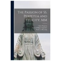 The Passion of SS. Perpetua and Felicity, MM - Saint -203 Perpetua