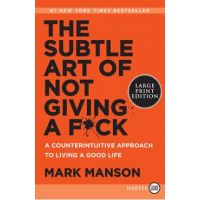 The Subtle Art of Not Giving a F*ck: A Counterintuitive Approach to Living a Good Life - Mark Manson