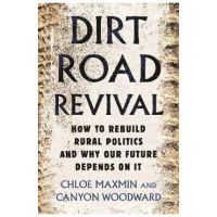 Dirt Road Revival: How to Rebuild Rural Politics and Why Our Future Depends on It - Chloe Maxmin