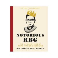 Notorious RBG: The Life and Times of Ruth Bader Ginsburg - Irin Carmon