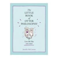 The Little Book of Otter Philosophy (the Little Animal Philosophy Books) - Jennifer Mccartney
