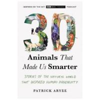 30 Animals That Made Us Smarter: Stories of the Natural World That Inspired Human Ingenuity - Patrick Aryee