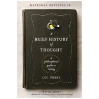 A Brief History of Thought: A Philosophical Guide to Living - Luc Ferry