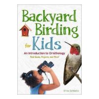 Backyard Birding for Kids: An Introduction to Ornithology - Erika Zambello