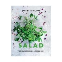 Salad: 100 Recipes for Simple Salads & Dressings - Janneke Philippi