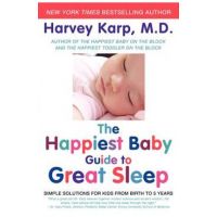 The Happiest Baby Guide to Great Sleep: Simple Solutions for Kids from Birth to 5 Years - Harvey Karp