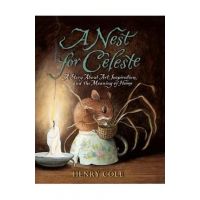 A Nest for Celeste: A Story about Art, Inspiration, and the Meaning of Home - Henry Cole