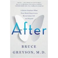 After: A Doctor Explores What Near-Death Experiences Reveal about Life and Beyond - Bruce Greyson