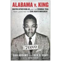 Alabama V. King: Martin Luther King Jr. and the Criminal Trial That Launched the Civil Rights Movement - David Fisher