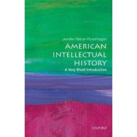 American Intellectual History: A Very Short Introduction - Jennifer Ratner-rosenhagen