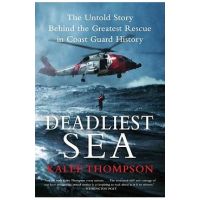 Deadliest Sea: The Untold Story Behind the Greatest Rescue in Coast Guard History - Kalee Thompson