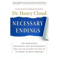 Necessary Endings: The Employees, Businesses, and Relationships That All of Us Have to Give Up in Order to Move Forward - Henry Cloud