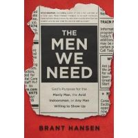 The Men We Need: God's Purpose for the Manly Man, the Avid Indoorsman, or Any Man Willing to Show Up - Brant Hansen